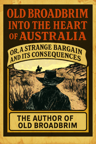 Into the Heart of Australia, OR A Strange Bargain and Its Consequences